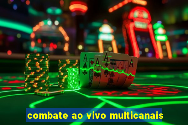 combate ao vivo multicanais